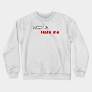 love to hate me Crewneck Sweatshirt